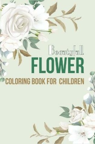 Cover of Beautiful Flower Coloring Book For Children