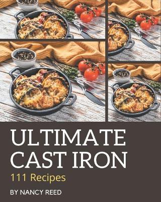 Book cover for 111 Ultimate Cast Iron Recipes