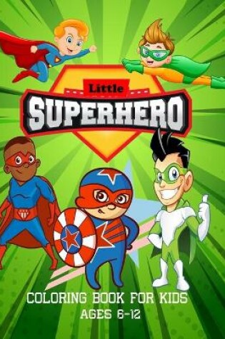 Cover of Little Superhero Coloring Book For Kids Ages 6-12