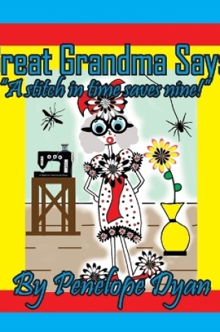 Cover of Great Grandma Says, "A stitch in time saves nine!"