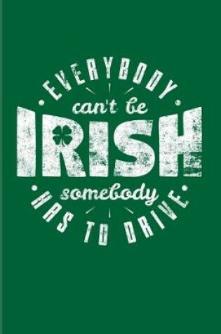 Cover of Everybody Can't Be Irish Somebody Has To Drive