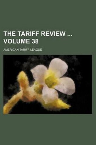 Cover of The Tariff Review Volume 38