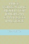 Book cover for Price-Forecasting Models for JPMorgan Chase & Co JPM Stock
