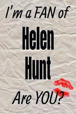 Book cover for I'm a Fan of Helen Hunt Are You? Creative Writing Lined Journal