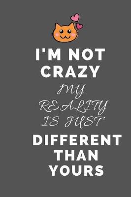 Book cover for I'm Not Crazy My Reality is Just Different Than Yours