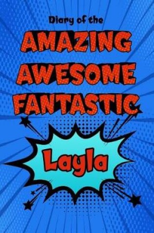 Cover of Diary of the Amazing Awesome Fantastic Layla