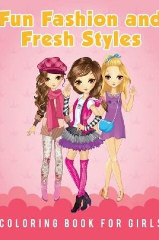 Cover of Fun Fashion and Fresh Styles Coloring Book for Girls