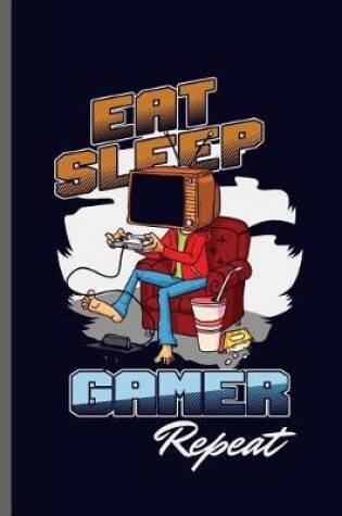 Cover of Eat Sleep Gamer Repeat