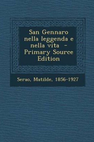 Cover of San Gennaro Nella Leggenda E Nella Vita - Primary Source Edition