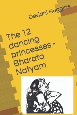 Book cover for The 12 dancing princesses - Bharata Natyam