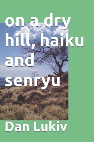 Cover of on a dry hill, haiku and senryu