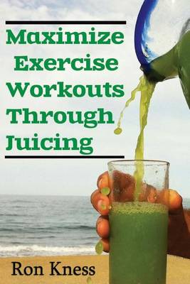 Book cover for Maximize Exercise Workouts Through Juicing