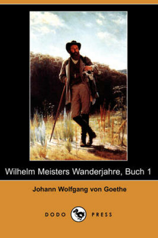 Cover of Wilhelm Meisters Wanderjahre, Buch 1 (Dodo Press)