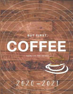 Book cover for But First Coffee Then I Do The Things 2020-2021 2 Year Planner