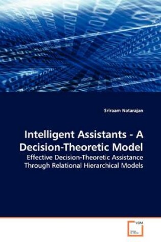 Cover of Intelligent Assistants - A Decision-Theoretic Model