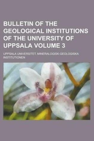 Cover of Bulletin of the Geological Institutions of the University of Uppsala Volume 3