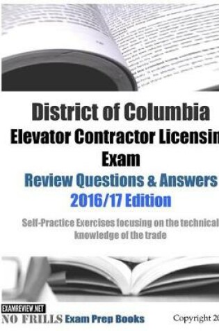 Cover of District of Columbia Elevator Contractor Licensing Exam Review Questions & Answers 2016/17 Edition