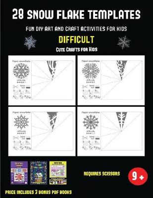 Cover of Cute Crafts for Kids (28 snowflake templates - Fun DIY art and craft activities for kids - Difficult)
