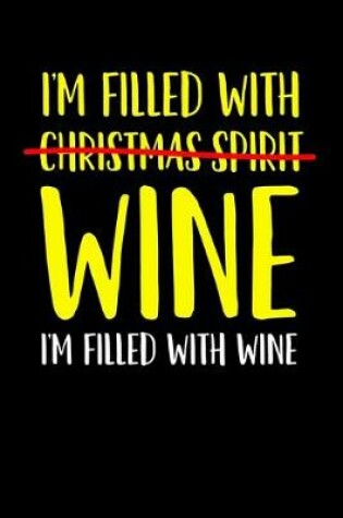Cover of I'm Fille with Christmas Spirit Wine I'm Filled With Wine