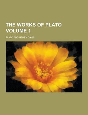 Book cover for The Works of Plato Volume 1