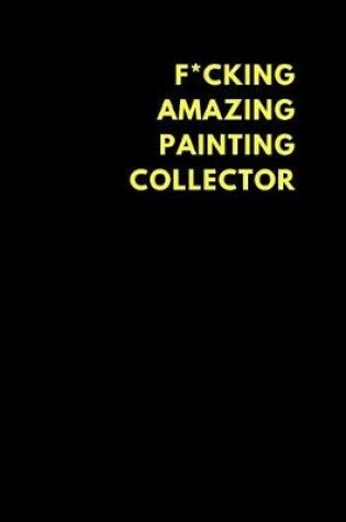 Cover of F*cking Amazing Painting Collector