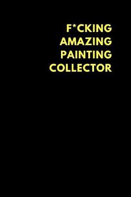 Book cover for F*cking Amazing Painting Collector