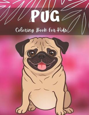 Book cover for Pug Coloring Book For Kids