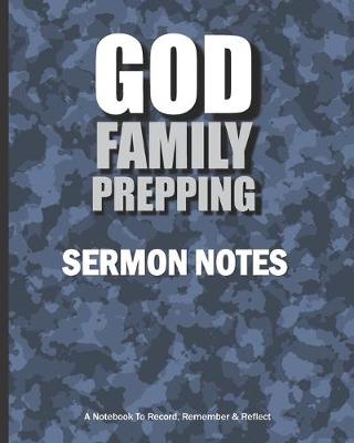 Book cover for GOD FAMILY PREPPING Sermon Notes A Notebook To Record, Remember & Reflect