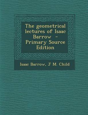 Book cover for The Geometrical Lectures of Isaac Barrow - Primary Source Edition