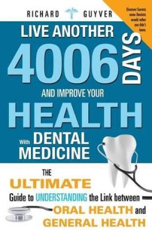 Cover of Live Another 4006 Days And Improve Your Health With Dental Medicine