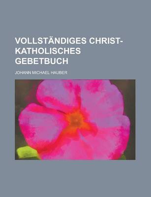 Book cover for Vollstandiges Christ-Katholisches Gebetbuch