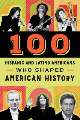 Book cover for 100 Hispanic Americans Who Shaped American History