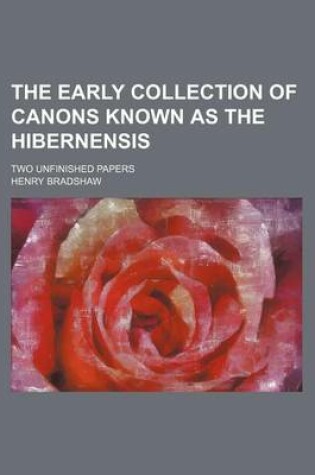 Cover of The Early Collection of Canons Known as the Hibernensis; Two Unfinished Papers