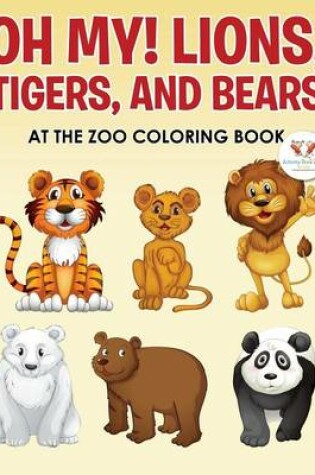 Cover of Oh My! Lions, Tigers, and Bears at the Zoo Coloring Book