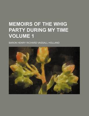 Book cover for Memoirs of the Whig Party During My Time Volume 1