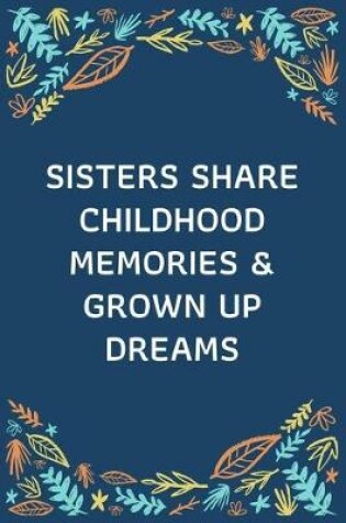 Cover of Sisters Share Childhood Memories & Grown Up Dreams