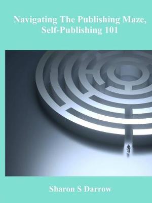 Book cover for Navigating The Publishing Maze, Self-Publishing 101