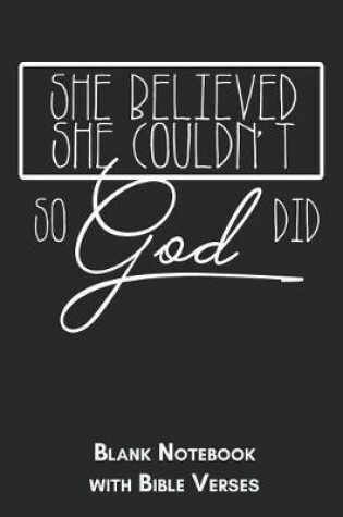 Cover of She believed she couldn't so God did Blank Notebook with Bible Verses