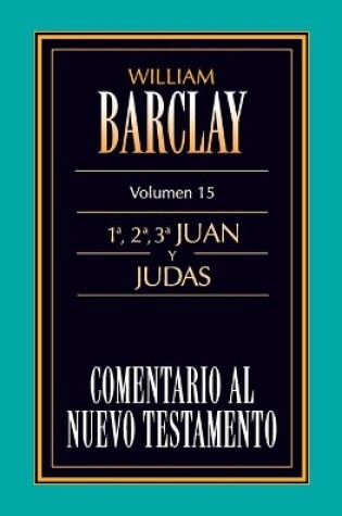 Cover of Comentario al N.T. Vol. 15 - 1a,2a,3a Juan y Judas