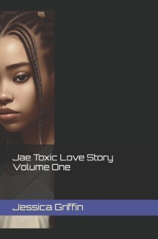 Cover of Jae Toxic Love Story Volume One