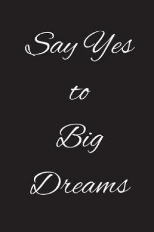 Cover of Say Yes to Big Dreams