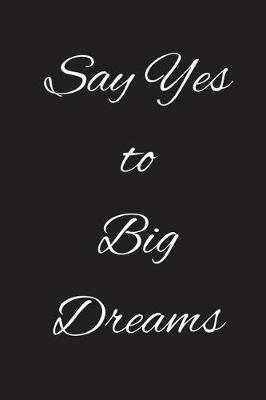 Book cover for Say Yes to Big Dreams