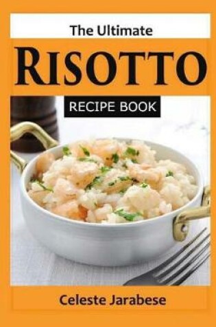 Cover of The Ultimate Risotto Recipe Book