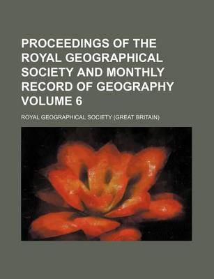 Book cover for Proceedings of the Royal Geographical Society and Monthly Record of Geography Volume 6