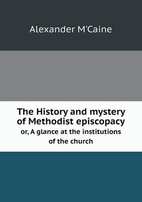 Book cover for The History and mystery of Methodist episcopacy or, A glance at the institutions of the church