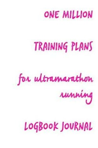 Cover of One Million Training Plans for Ultramarathon Running Logbook Journal