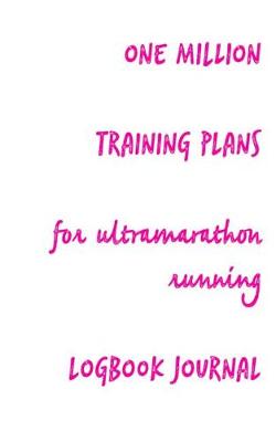 Book cover for One Million Training Plans for Ultramarathon Running Logbook Journal