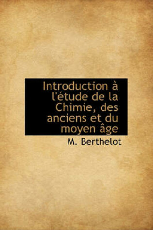 Cover of Introduction L' Tude de La Chimie, Des Anciens Et Du Moyen GE