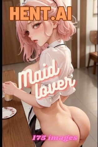 Cover of Hentai - Maid Lover - 175 AI sexy anime maid girls