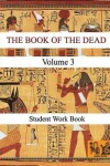 Book cover for THE BOOK OF THE DEAD (VOLUME 3) Student Work Book